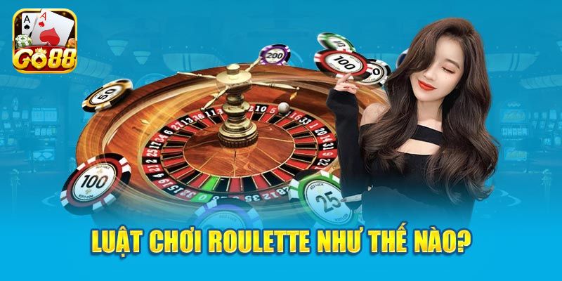 Tìm hiểu về luật chơi của Roulette