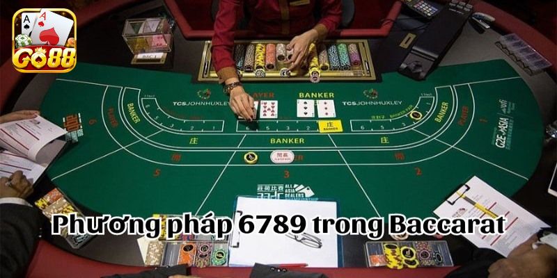 Về phương pháp 6789 trong baccarat Go88