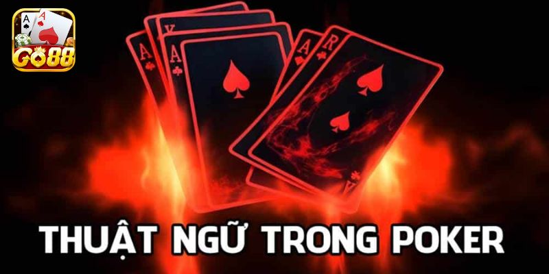 Giải thích các thuật ngữ Poker là gì?