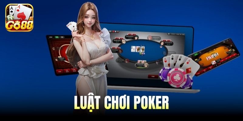Luật chơi Poker newbie biết
