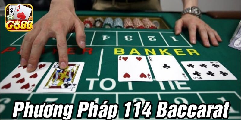 Hướng dẫn cách chơi phương pháp 114 Baccarat chuẩn tại GO88